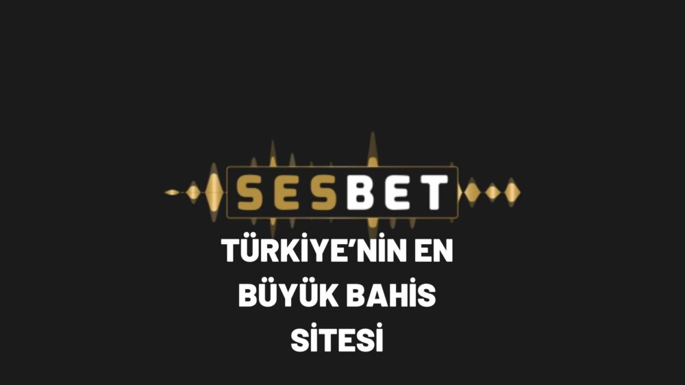 sesbet-turkiyenin-en-buyuk-bahis-sitesi